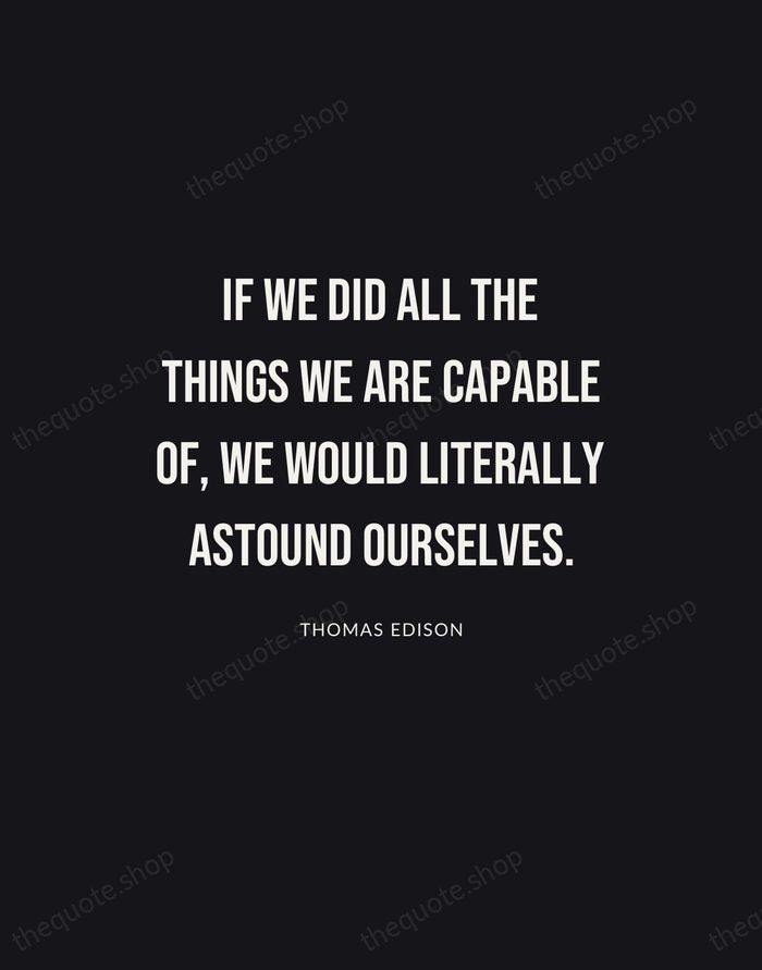 If we did all the things we are capable of, we would… — Thomas Edison | Printable Wall Art — Poster Condensed