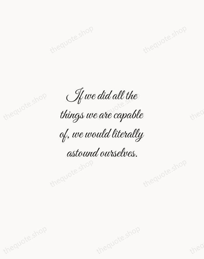 If we did all the things we are capable of, we would… — Thomas Edison — Script Whisper