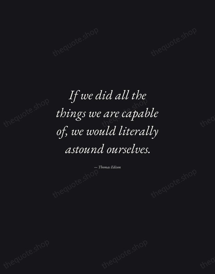 If we did all the things we are capable of, we would… — Thomas Edison — Manuscript Italic