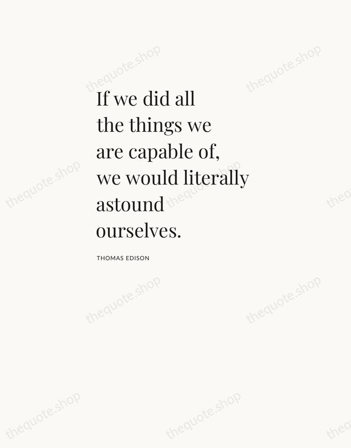 If we did all the things we are capable of, we would… — Thomas Edison — Asymmetric Left