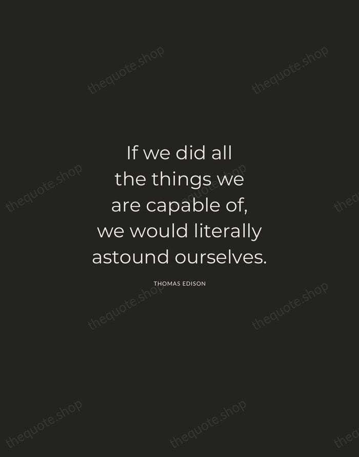 If we did all the things we are capable of, we would… — Thomas Edison — Charcoal Sans