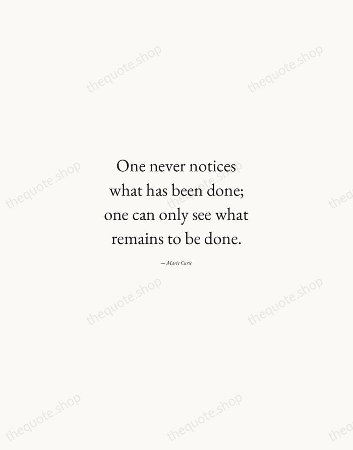 One never notices what has been done; one can only see what… — Marie Curie — Quiet Garamond