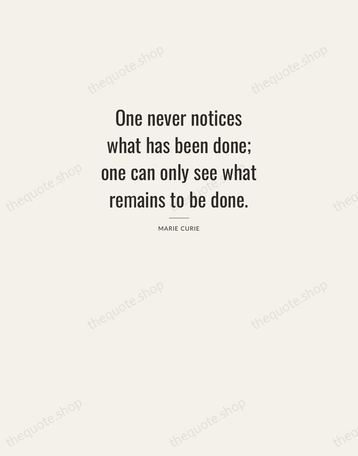 One never notices what has been done; one can only see what… — Marie Curie — Letterpress Caps