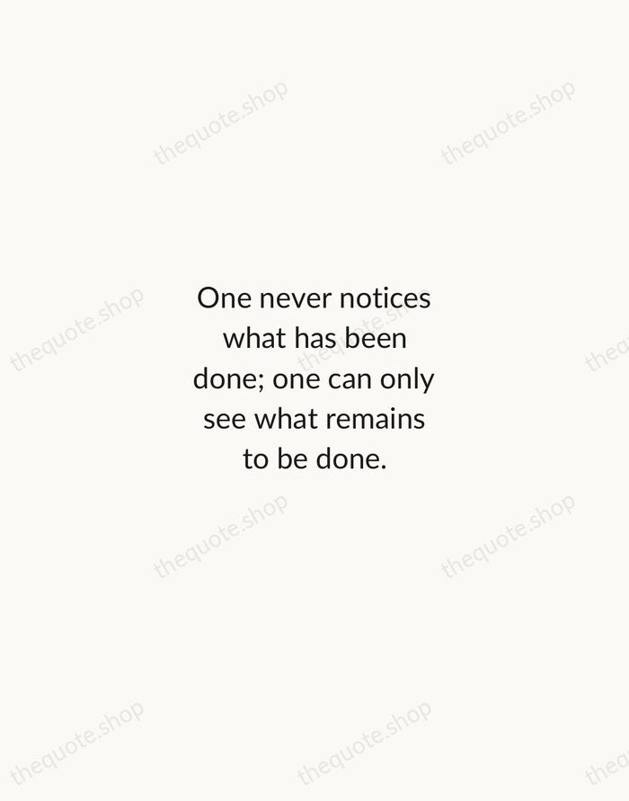 One never notices what has been done; one can only see what… — Marie Curie — Minimal Unsigned