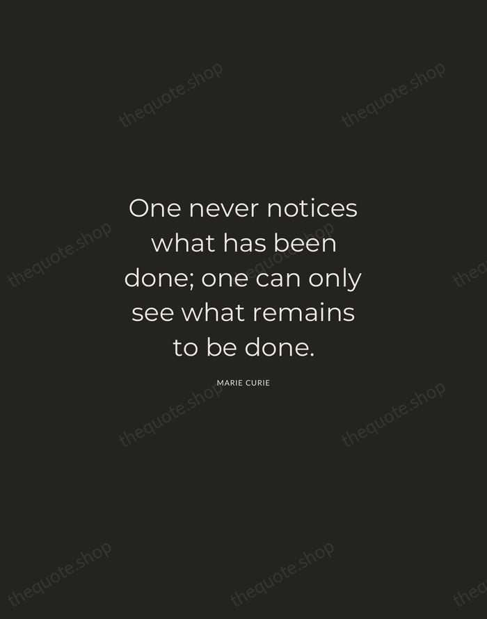 One never notices what has been done; one can only see what… — Marie Curie — Charcoal Sans