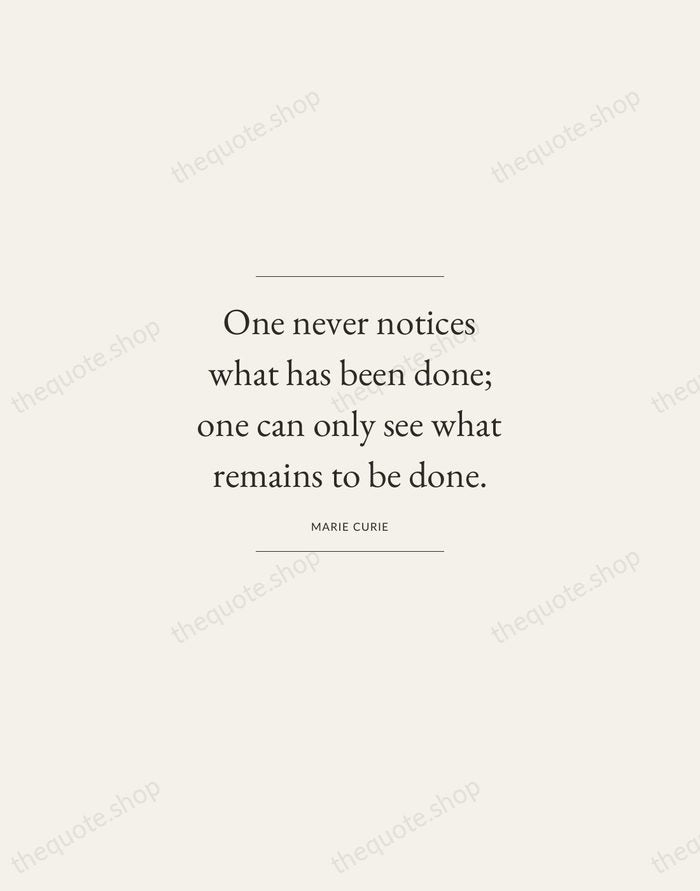 One never notices what has been done; one can only see what… — Marie Curie — Gallery Frame