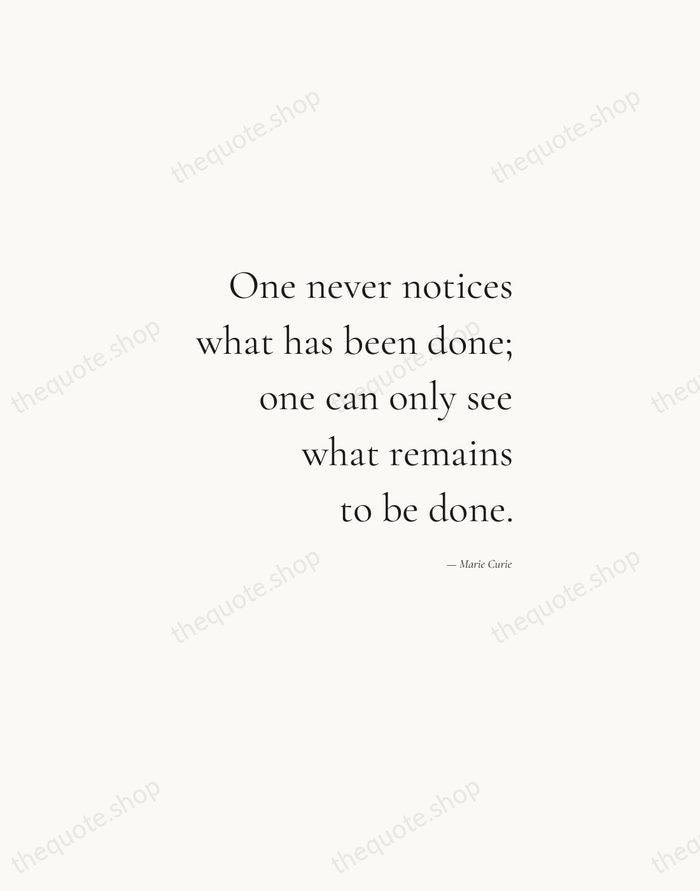 One never notices what has been done; one can only see what… — Marie Curie — Soft Serif Right