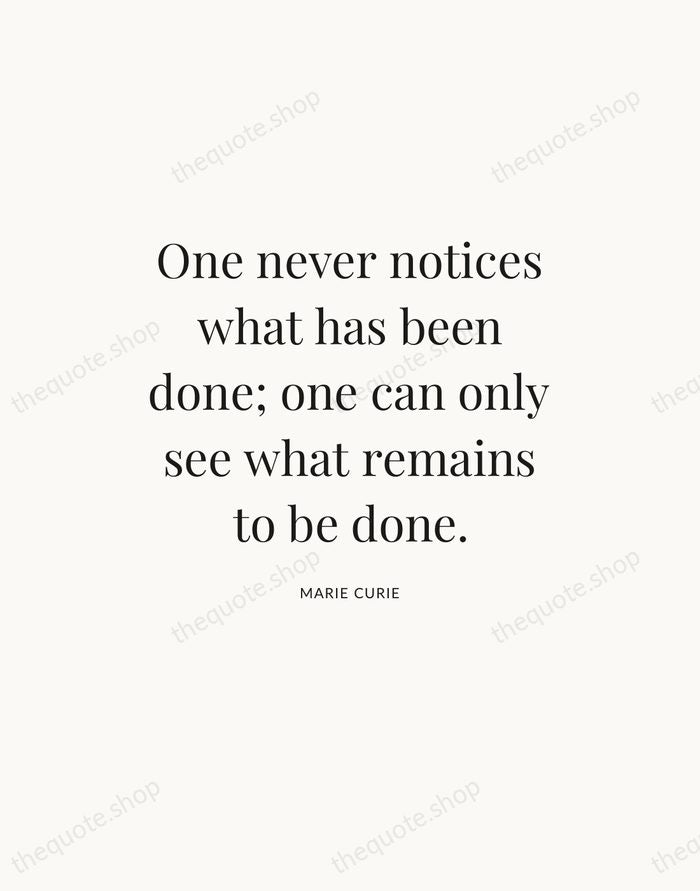 One never notices what has been done; one can only see what… — Marie Curie — Statement Serif