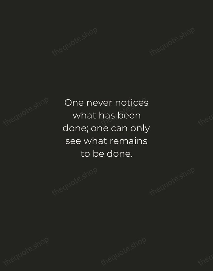 One never notices what has been done; one can only see what… — Marie Curie — Tracked Caps Unsigned