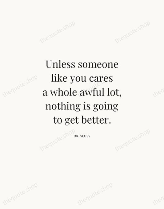 Unless someone like you cares a whole awful lot, nothing is going… — Dr. Seuss | Printable Wall Art — Atelier Serif