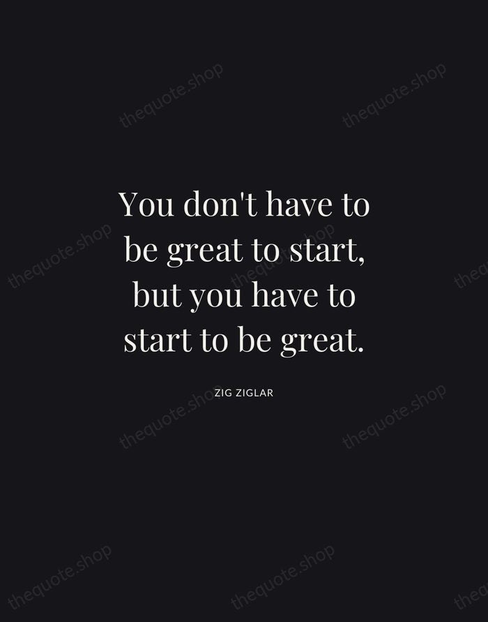You don't have to be great to start, but you have to… — Zig Ziglar | Printable Wall Art — Midnight Serif