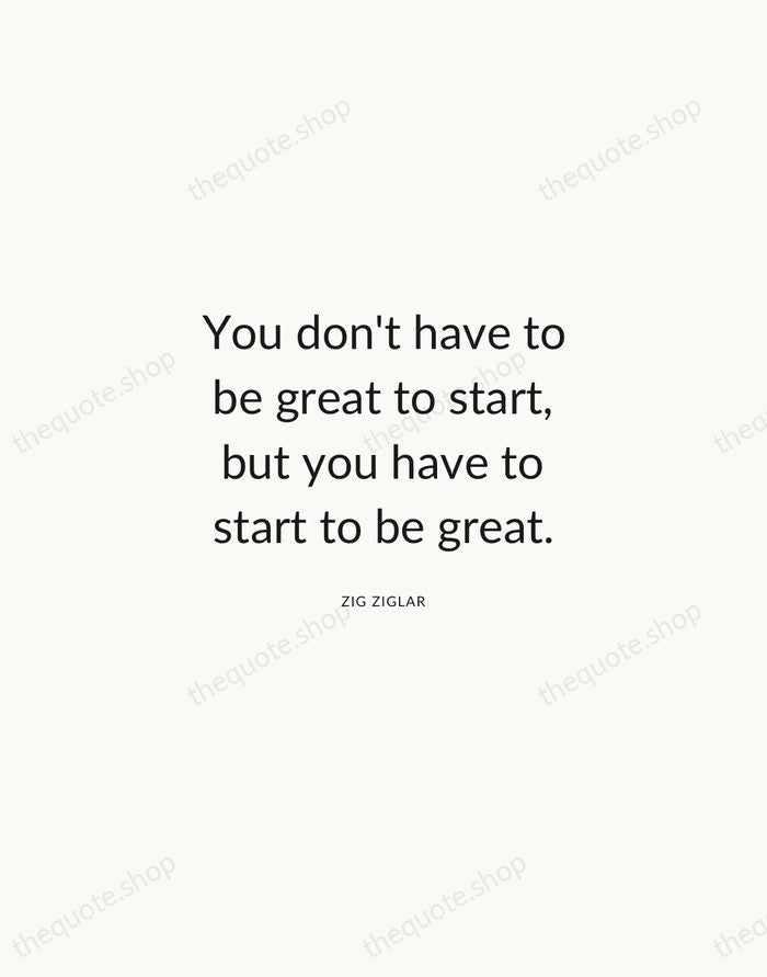 You don't have to be great to start, but you have to… — Zig Ziglar — Modern Sans Calm