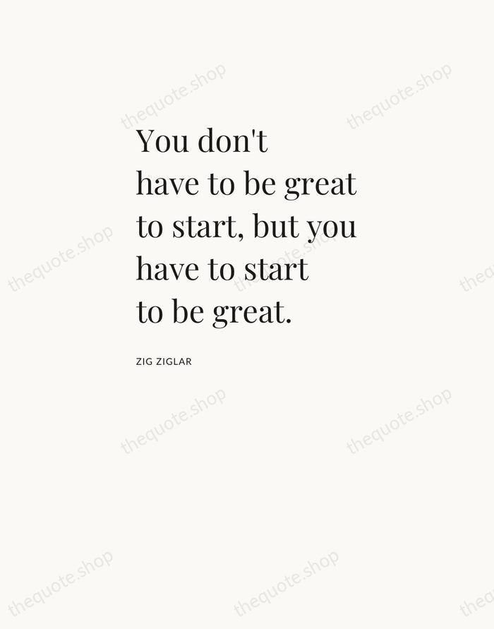 You don't have to be great to start, but you have to… — Zig Ziglar — Asymmetric Left