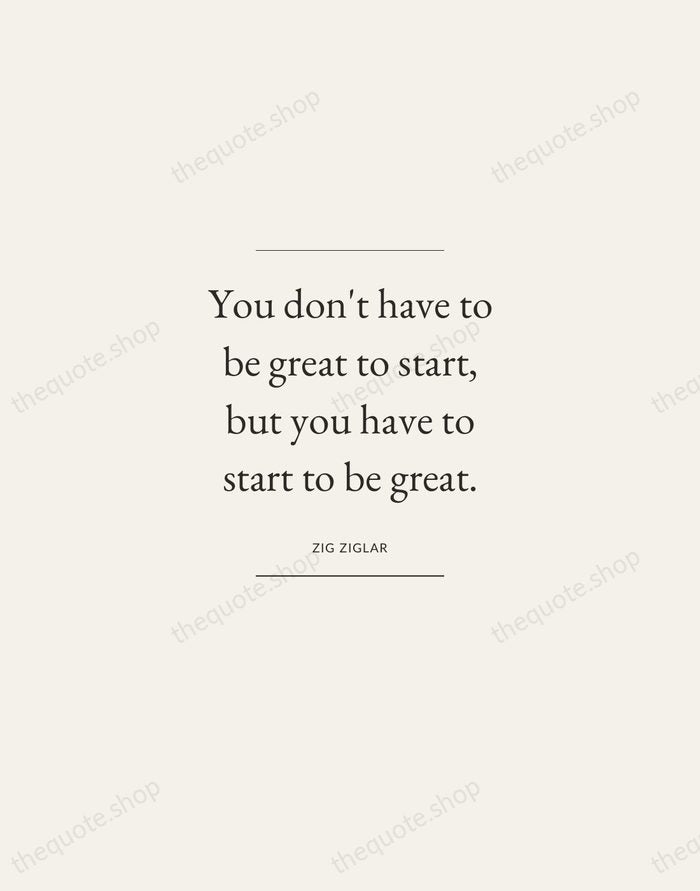 You don't have to be great to start, but you have to… — Zig Ziglar — Gallery Frame