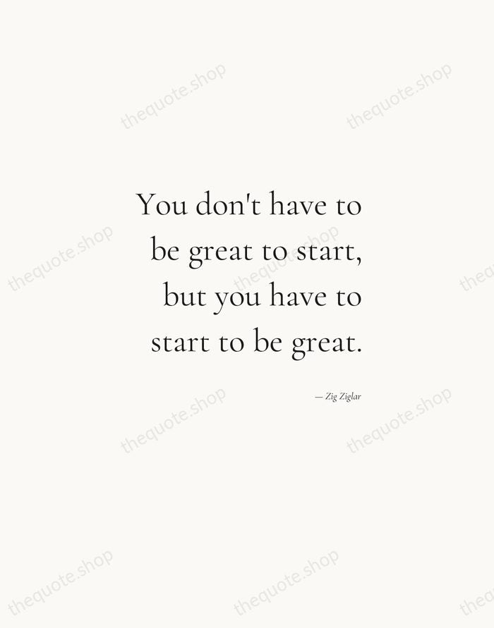 You don't have to be great to start, but you have to… — Zig Ziglar — Soft Serif Right