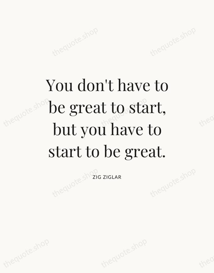 You don't have to be great to start, but you have to… — Zig Ziglar — Statement Serif