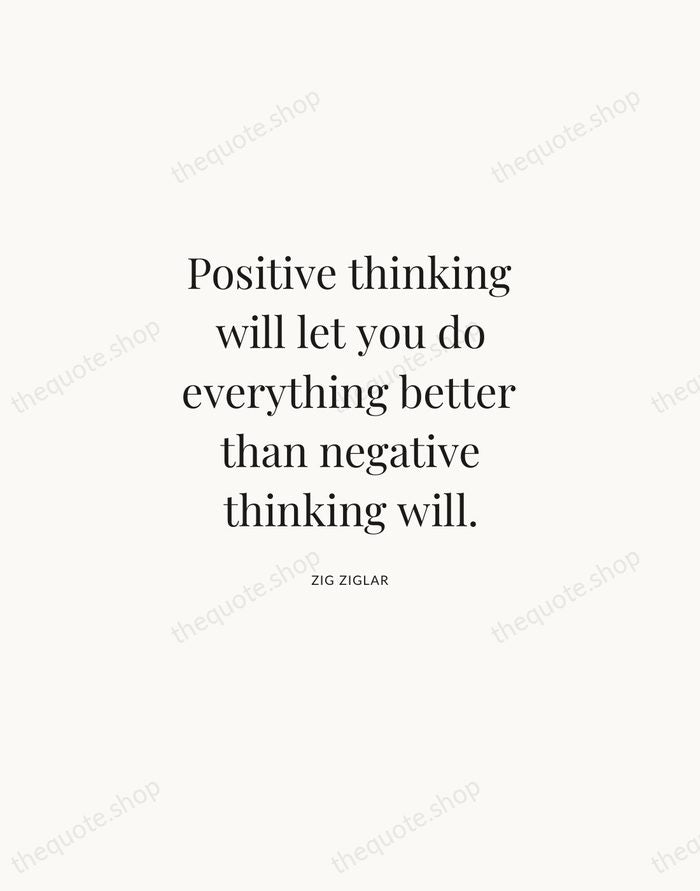 Positive thinking will let you do everything better than negative thinking will. — Zig Ziglar | Printable Wall Art — Atelier Serif