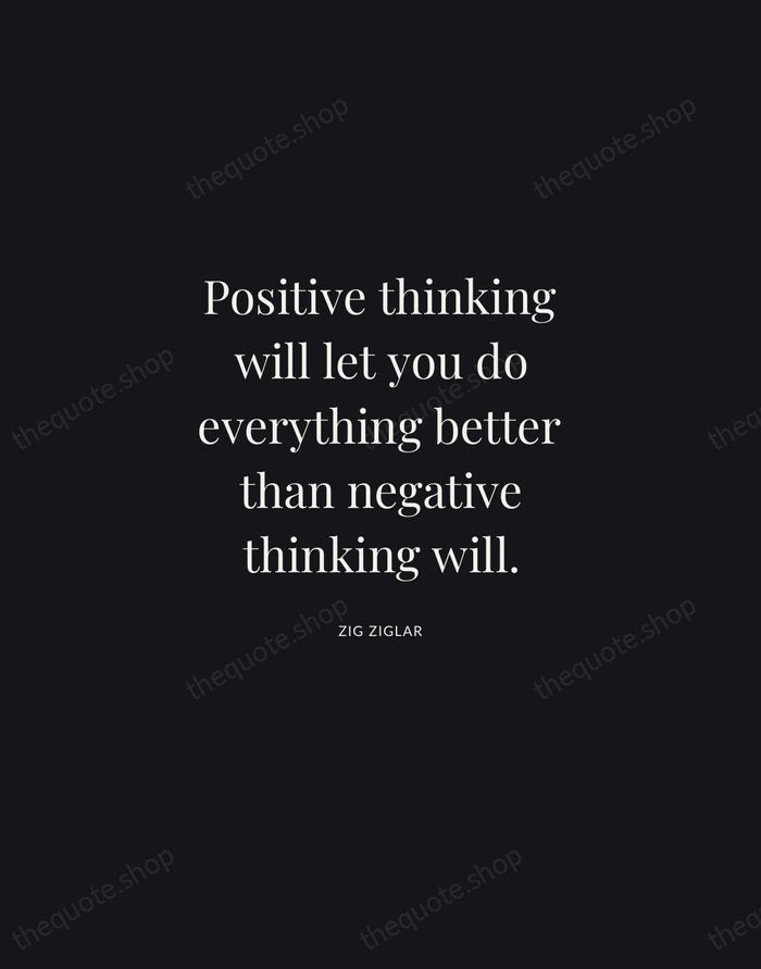 Positive thinking will let you do everything better than negative thinking will. — Zig Ziglar | Printable Wall Art — Midnight Serif