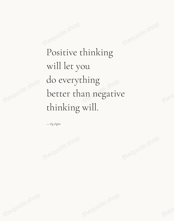 Positive thinking will let you do everything better than negative thinking will. — Zig Ziglar — Editorial Left Serif