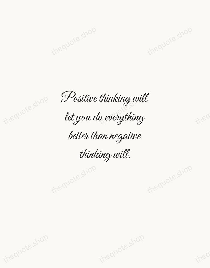 Positive thinking will let you do everything better than negative thinking will. — Zig Ziglar — Script Whisper