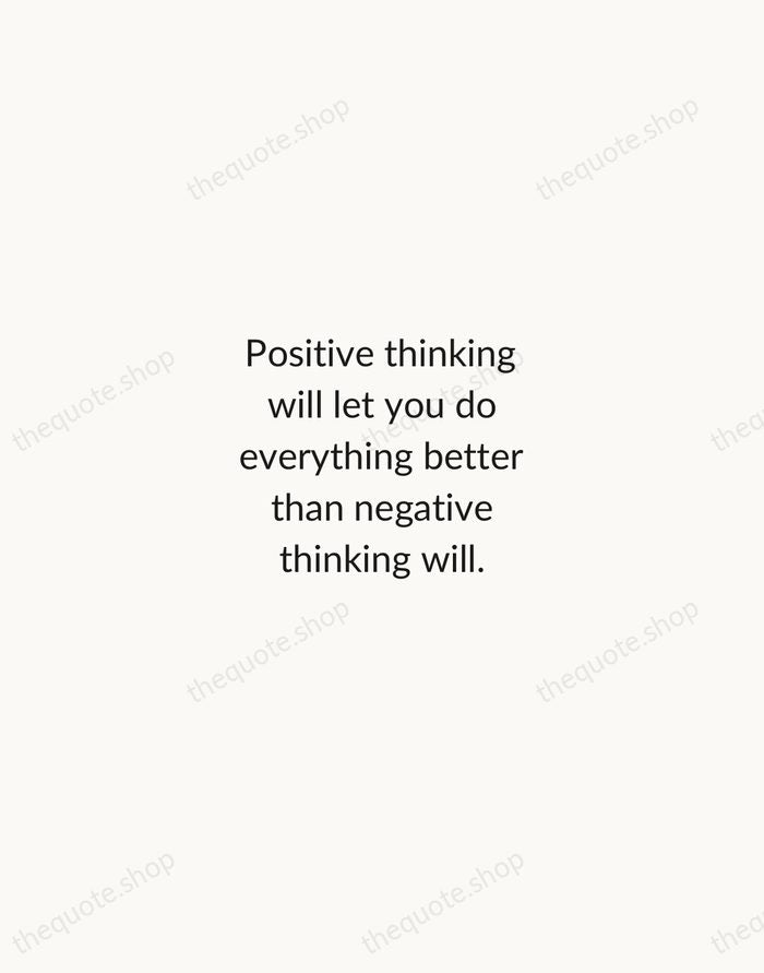 Positive thinking will let you do everything better than negative thinking will. — Zig Ziglar — Minimal Unsigned