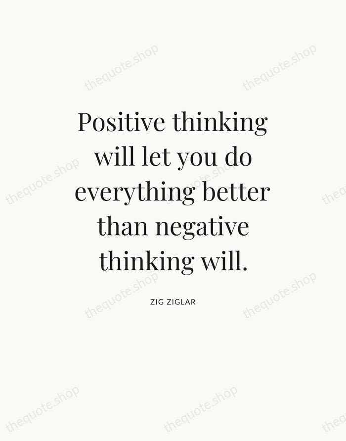 Positive thinking will let you do everything better than negative thinking will. — Zig Ziglar — Statement Serif