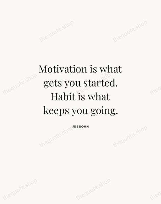 Motivation is what gets you started. Habit is what keeps you going. — Jim Rohn | Printable Wall Art — Atelier Serif