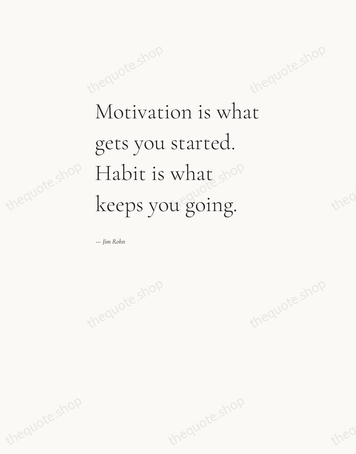 Motivation is what gets you started. Habit is what keeps you going. — Jim Rohn — Editorial Left Serif