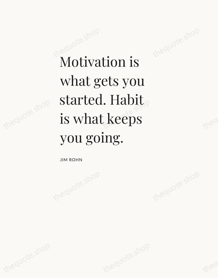 Motivation is what gets you started. Habit is what keeps you going. — Jim Rohn — Asymmetric Left