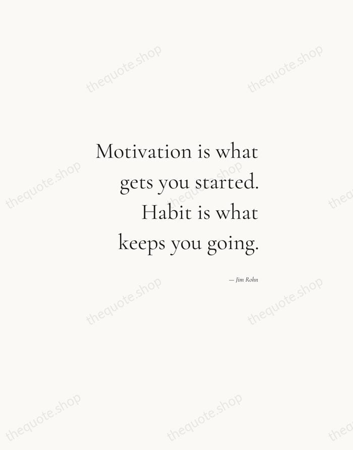Motivation is what gets you started. Habit is what keeps you going. — Jim Rohn — Soft Serif Right