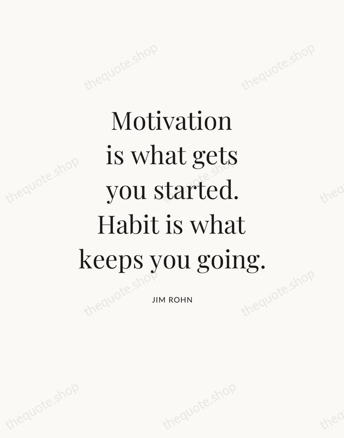 Motivation is what gets you started. Habit is what keeps you going. — Jim Rohn — Statement Serif