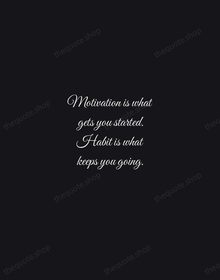 Motivation is what gets you started. Habit is what keeps you going. — Jim Rohn — Night Script