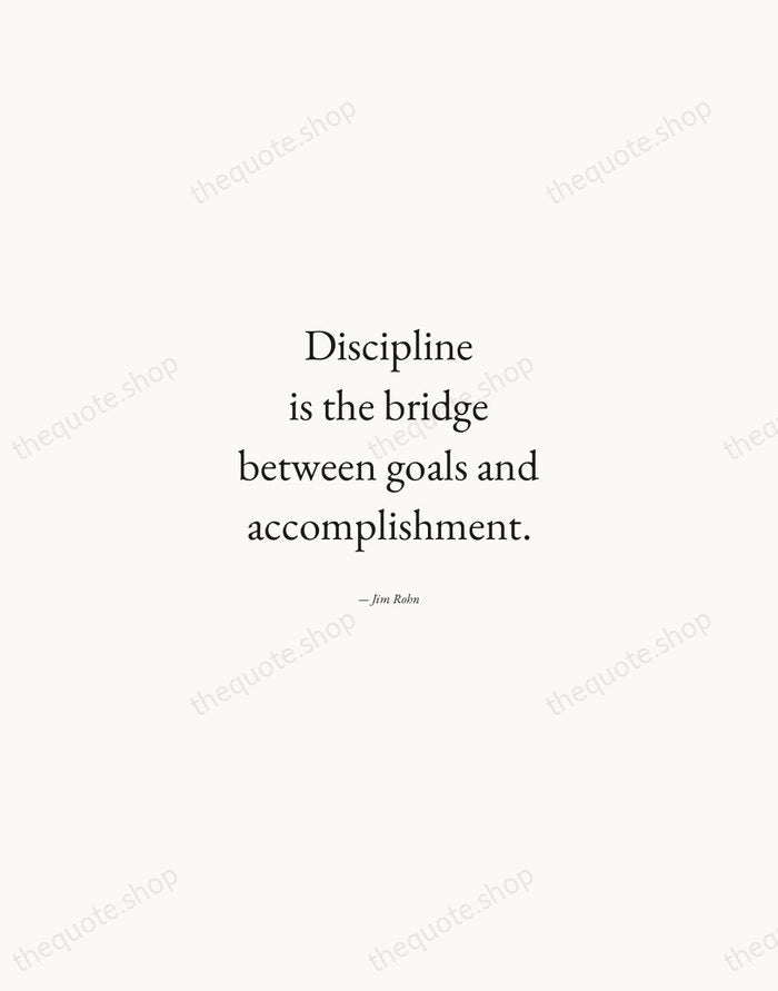 Discipline is the bridge between goals and accomplishment. — Jim Rohn — Quiet Garamond