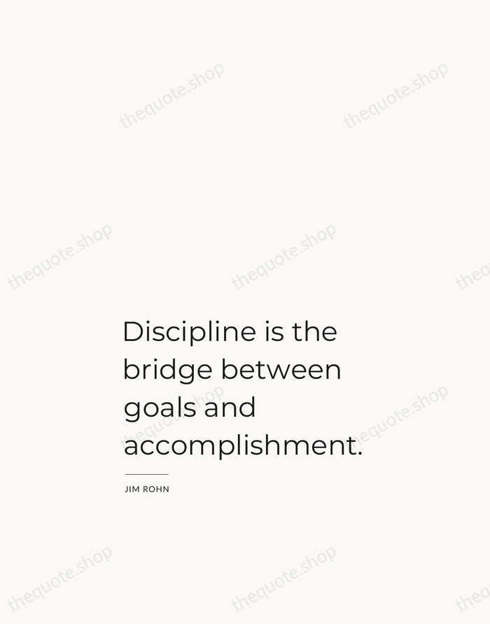 Discipline is the bridge between goals and accomplishment. — Jim Rohn — Studio Left