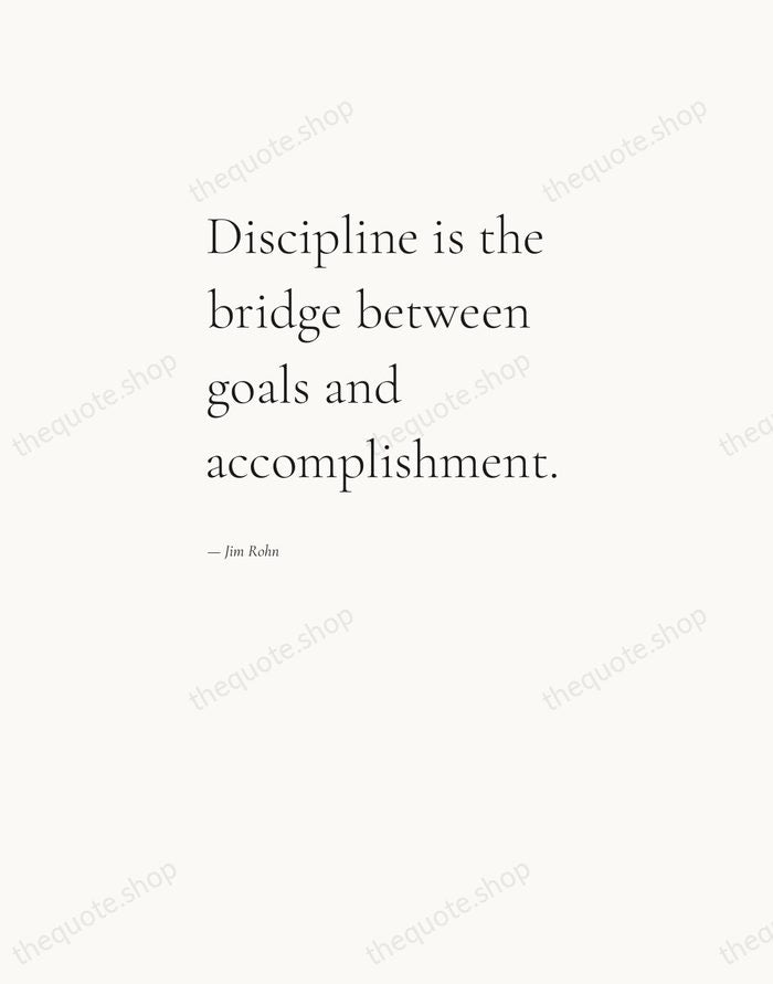 Discipline is the bridge between goals and accomplishment. — Jim Rohn — Editorial Left Serif