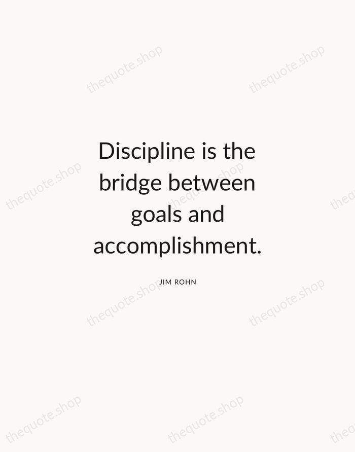 Discipline is the bridge between goals and accomplishment. — Jim Rohn — Modern Sans Calm