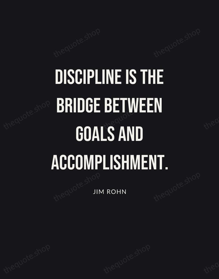 Discipline is the bridge between goals and accomplishment. — Jim Rohn | Printable Wall Art — Poster Condensed