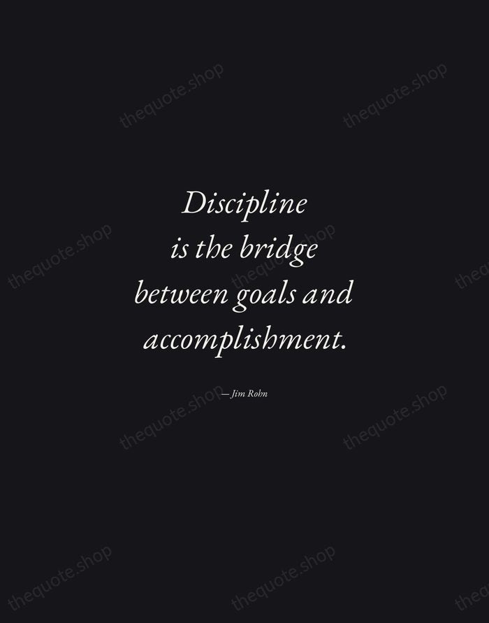 Discipline is the bridge between goals and accomplishment. — Jim Rohn — Manuscript Italic