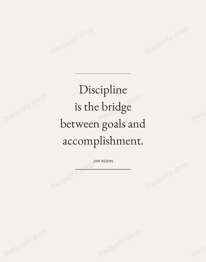 Discipline is the bridge between goals and accomplishment. — Jim Rohn — Gallery Frame