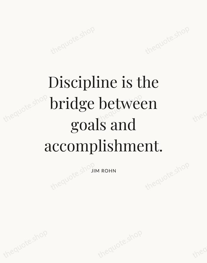 Discipline is the bridge between goals and accomplishment. — Jim Rohn — Statement Serif