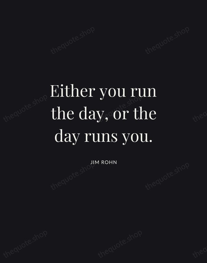 Either you run the day, or the day runs you. — Jim Rohn | Printable Wall Art — Midnight Serif