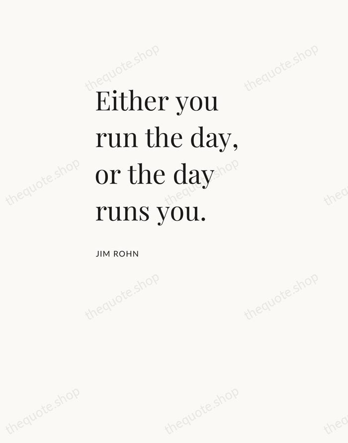 Either you run the day, or the day runs you. — Jim Rohn — Asymmetric Left