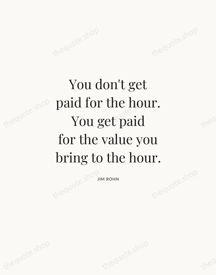You don't get paid for the hour. You get paid for the… — Jim Rohn | Printable Wall Art — Atelier Serif