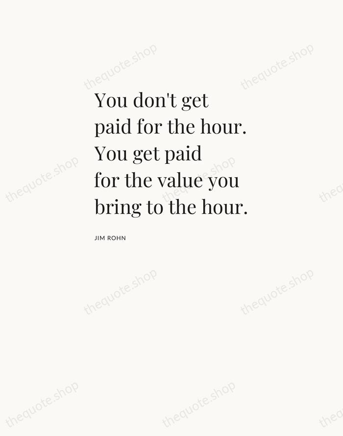 You don't get paid for the hour. You get paid for the… — Jim Rohn — Asymmetric Left