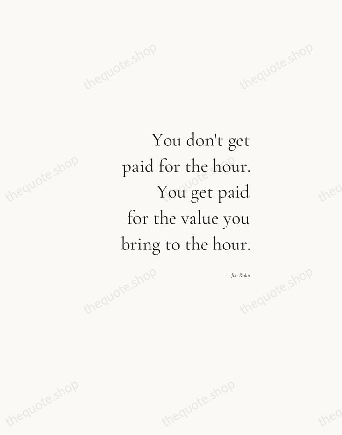 You don't get paid for the hour. You get paid for the… — Jim Rohn — Soft Serif Right