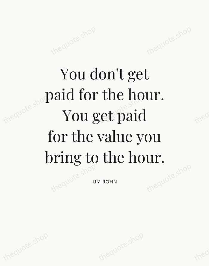 You don't get paid for the hour. You get paid for the… — Jim Rohn — Statement Serif