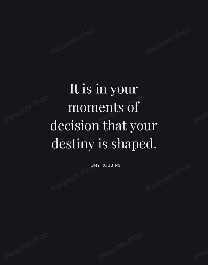 It is in your moments of decision that your destiny is shaped. — Tony Robbins | Printable Wall Art — Midnight Serif