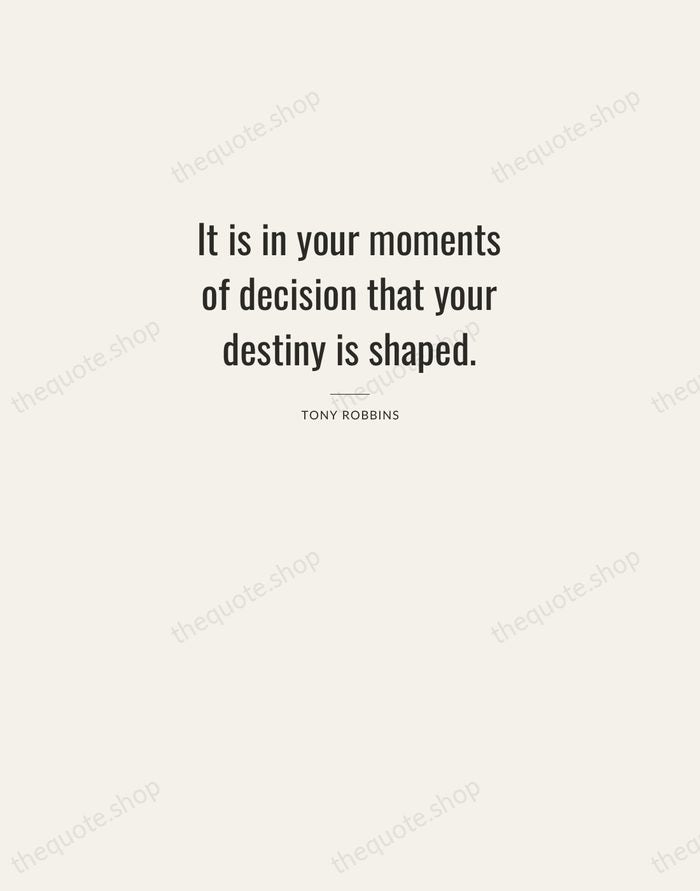 It is in your moments of decision that your destiny is shaped. — Tony Robbins — Letterpress Caps