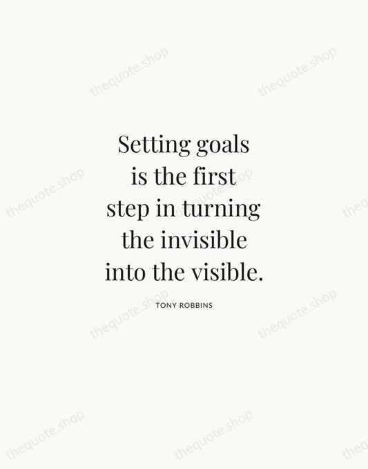 Setting goals is the first step in turning the invisible into the… — Tony Robbins | Printable Wall Art — Atelier Serif