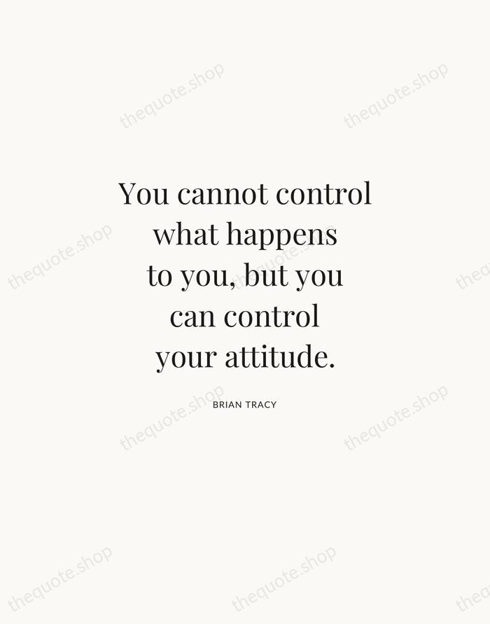You cannot control what happens to you, but you can control your… — Brian Tracy | Printable Wall Art — Atelier Serif